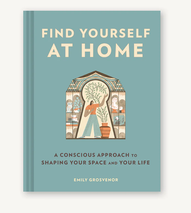 Find Yourself at Home: A Conscious Approach to Shaping Your Space and Your Life Book