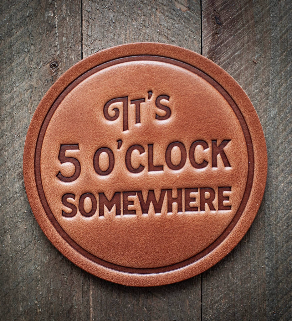 "It's 5 O'clock Somewhere" Hand Pressed Leather Coaster