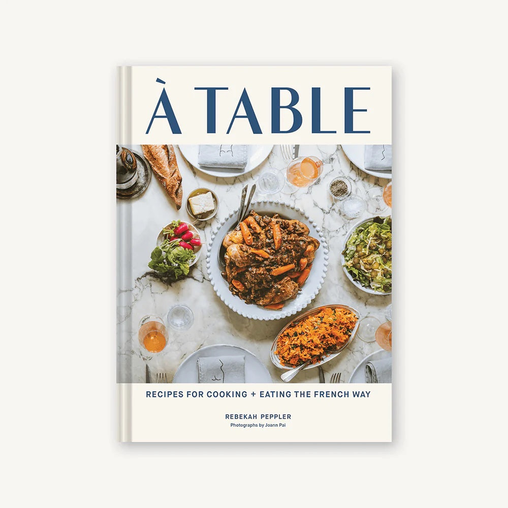 À Table: Recipes For Cooking + Eating The French Way Book
