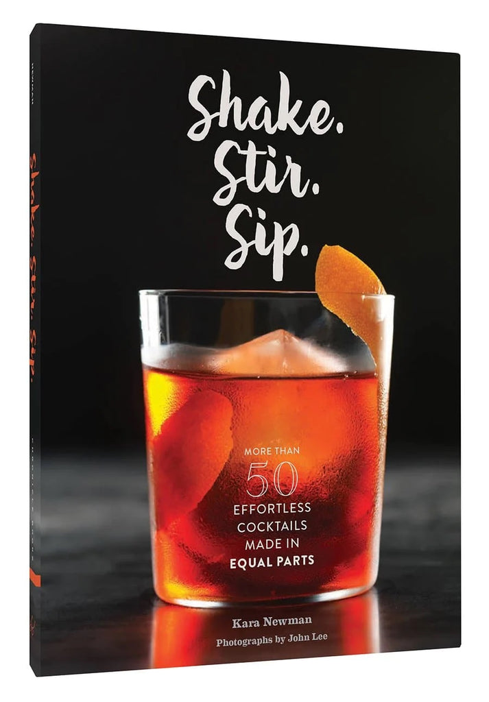 Shake. Stir. Sip.: More than 50 Effortless Cocktails Made in Equal Parts Book
