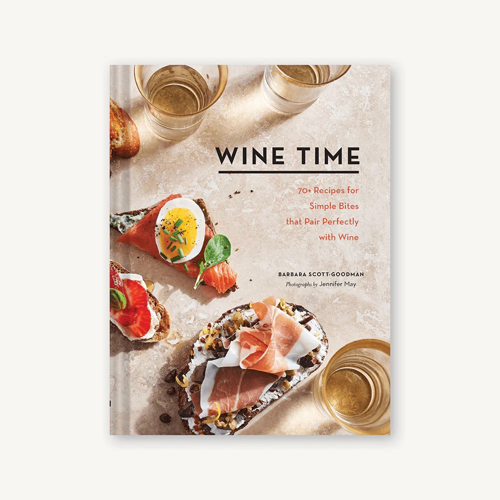 Wine Time: 70+ Recipes for Simple Bites That Pair Perfectly with Wine Book